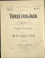 Three for Jack : song. Words by Fred E. Weatherly. Music by W.H. Squire.
